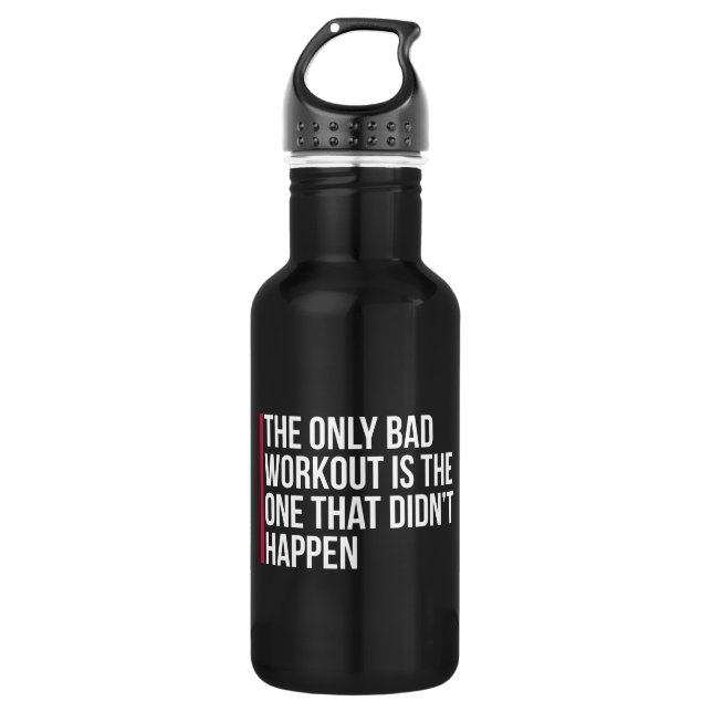 The Only Bad Workout Gym Quote 532 Ml Water Bottle (Front)
