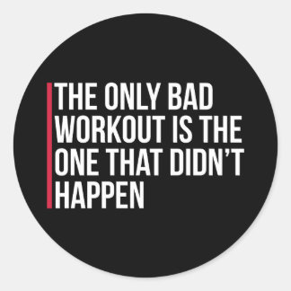 The Only Bad Workout Gym Quote Classic Round Sticker