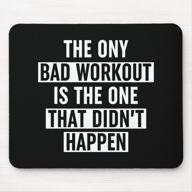 The Only Bad Workout Is The One That Didn't Happen Mouse Mat (Front)