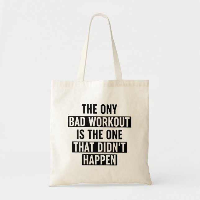 The Only Bad Workout Is The One That Didn't Happen Tote Bag (Front)