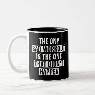 The Only Bad Workout Is The One That Didn't Happen Two-Tone Coffee Mug