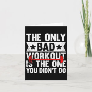 The Only Bad Workout Is The One You Didn't Do Fitn Card