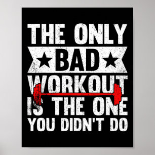 The Only Bad Workout Is The One You Didn't Do Fitn Poster