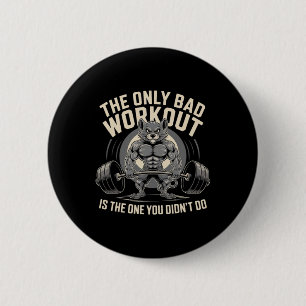 The Only Bad Workout Is The One You Didn't Do Gym 6 Cm Round Badge