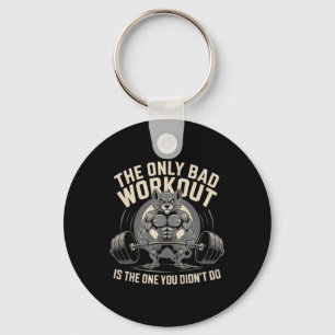 The Only Bad Workout Is The One You Didn't Do Gym Key Ring