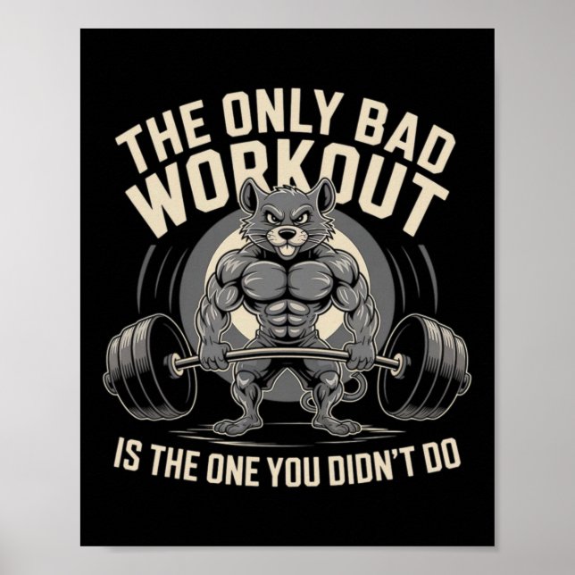 The Only Bad Workout Is The One You Didn't Do Gym  Poster (Front)