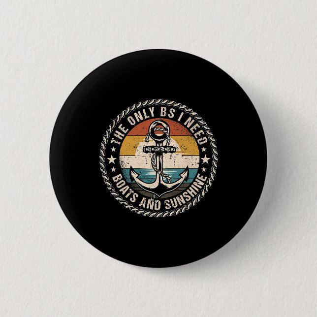 The Only Bs I Need Boats And Sunshine Boating Capt 6 Cm Round Badge (Front)