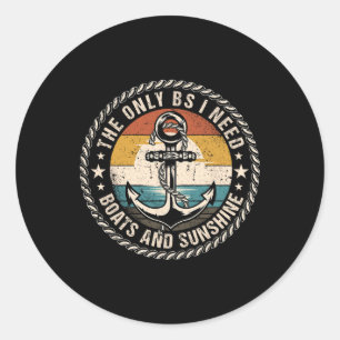 The Only Bs I Need Boats And Sunshine Boating Capt Classic Round Sticker