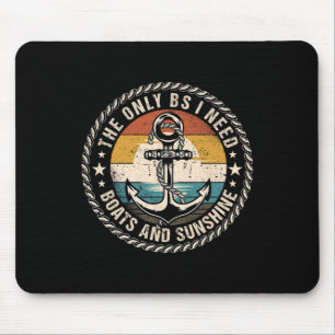 The Only Bs I Need Boats And Sunshine Boating Capt Mouse Mat