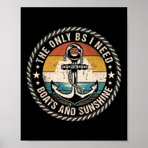 The Only Bs I Need Boats And Sunshine Boating Capt Poster