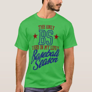The Only BS I Need In My Life is Baseball Season T-Shirt