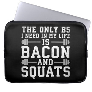 The Only BS I Need Is Bacon and Squats - Funny Gym Laptop Sleeve