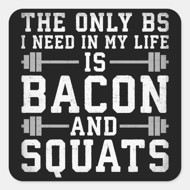 The Only BS I Need Is Bacon and Squats - Funny Gym Square Sticker (Front)