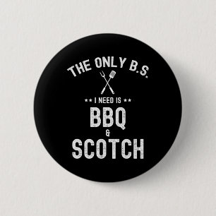 The Only Bs I Need Is Bbq And Scotch Funny Grill R 6 Cm Round Badge