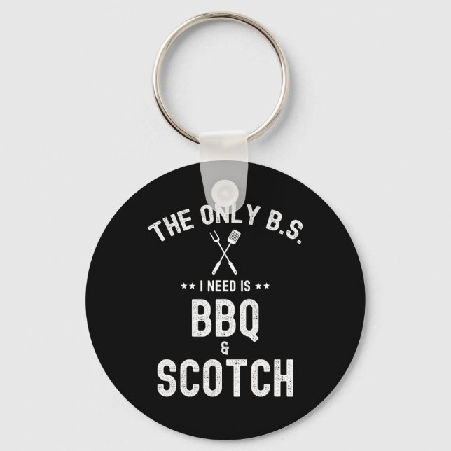 The Only Bs I Need Is Bbq And Scotch Funny Grill R Key Ring (Front)