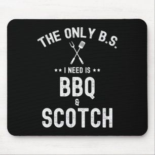 The Only Bs I Need Is Bbq And Scotch Funny Grill R Mouse Mat