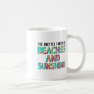 The Only Bs I Need Is Beaches And Sunshine  Coffee Mug