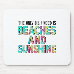 The Only Bs I Need Is Beaches And Sunshine Mouse Mat