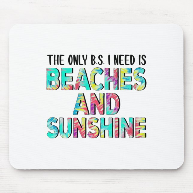 The Only Bs I Need Is Beaches And Sunshine  Mouse Mat (Front)