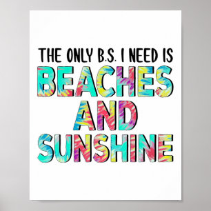 The Only Bs I Need Is Beaches And Sunshine Poster