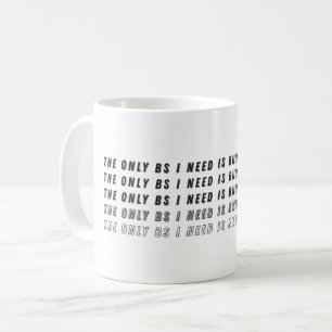 The Only BS I Need Is Buyers & Sellers Coffee Mug