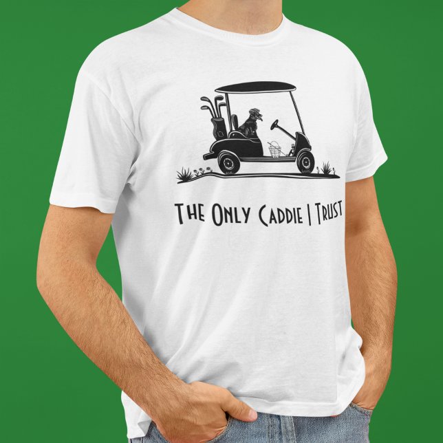The Only Caddie I Trust Golden Retriever In Cart T-Shirt (Creator Uploaded)