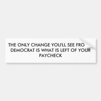 THE ONLY CHANGE YOU'LL SEE FROM A DEMOCRAT IS W... BUMPER STICKER