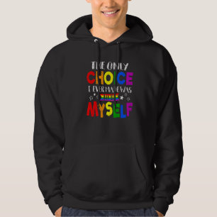 The Only Choice I Ever Made Was To Be Myself Lgbt  Hoodie