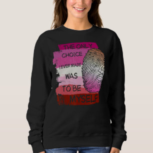 The Only Choice I Ever Made Was To Be Myself Lgbt Sweatshirt