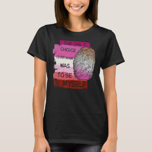 The Only Choice I Ever Made Was To Be Myself Lgbt T-Shirt