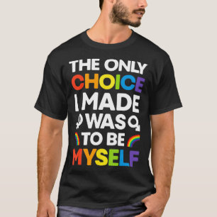 The Only Choice I Made T Gay Pride LGBT Rainbow F T-Shirt