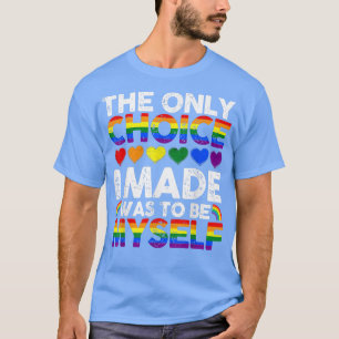 The Only Choice I Made T  Gay Pride LGBT Rainbow F T-Shirt