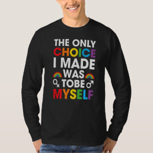 The Only Choice I Made Wa Tobe Myself Lgbt Pride T-Shirt