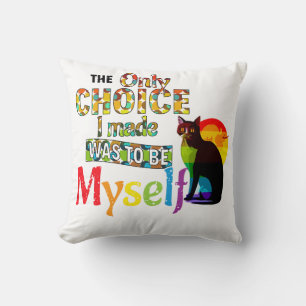 The Only Choice I Made Was To Be Myself - LGBTQIA Cushion