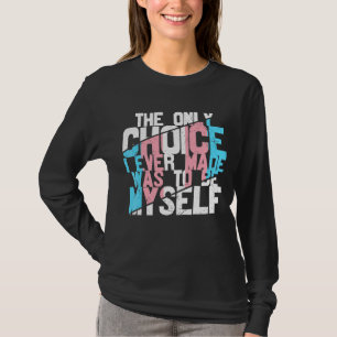 The Only Choice To Be Myself Proud Trans Pride Tra T-Shirt
