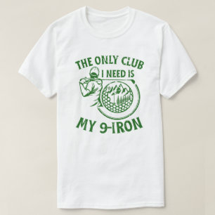 The Only Club I Need Funny Golf Gifts T-Shirt