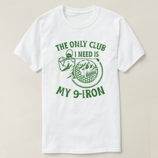 The Only Club I Need Funny Golf Gifts T-Shirt (Design Front)