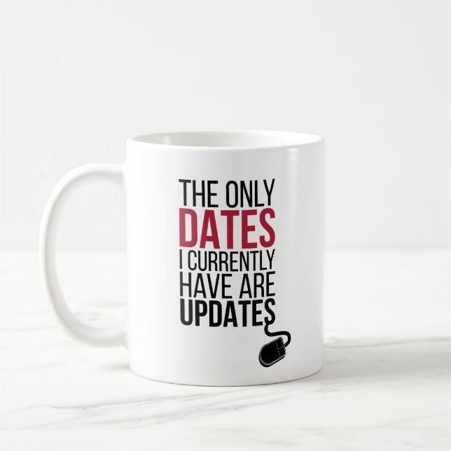 The Only Dates I Currently Have Are Updates  Coffee Mug (Left)