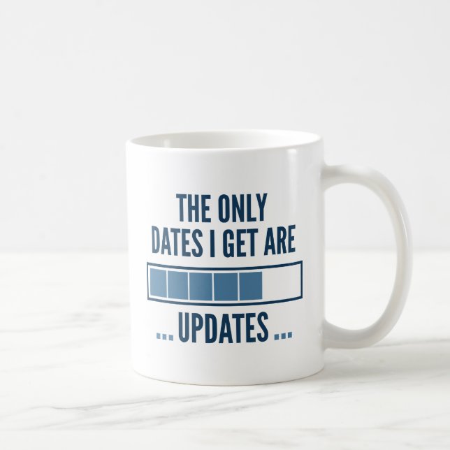 The Only Dates I Get Are Updates Coffee Mug (Right)