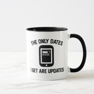 The Only Dates I Get Are Updates Mug
