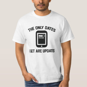 The Only Dates I Get Are Updates T-Shirt