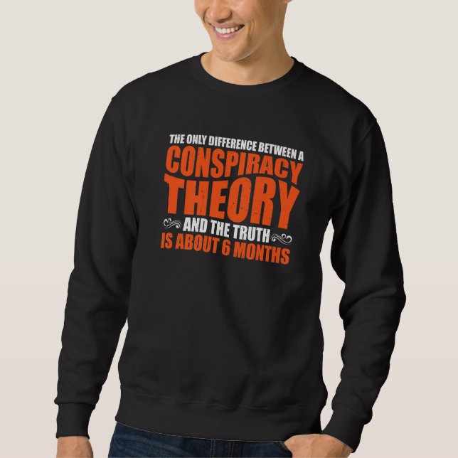 The Only Difference Between A Conspiracy Theory    Sweatshirt (Front)