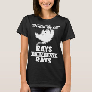 the only difference between you and rays is I love T-Shirt
