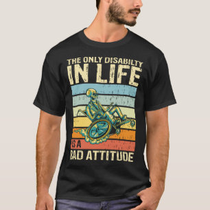 The only disability in life is a bad attitude whee T-Shirt