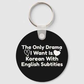 The Only Drama I Want Is Korean With English Subs Key Ring