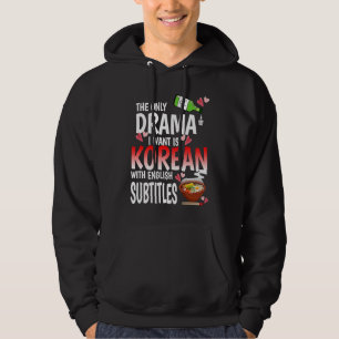 The Only Drama I Want Is Korean With English Subti Hoodie
