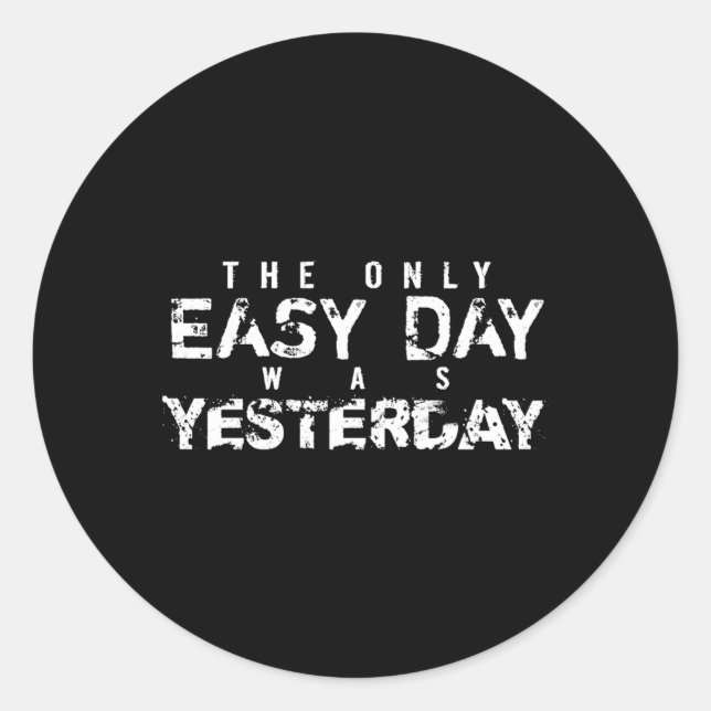The Only Easy Day Was Yesterday White Text Classic Round Sticker (Front)