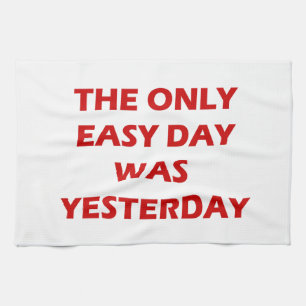 The Only Easy Day Yesterday inspirational quote Tea Towel