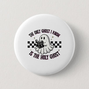 The Only Ghost I Know Is The Holy Ghost 1  6 Cm Round Badge
