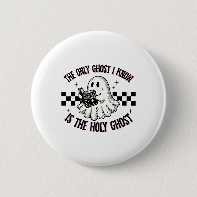 The Only Ghost I Know Is The Holy Ghost 1  6 Cm Round Badge (Front)
